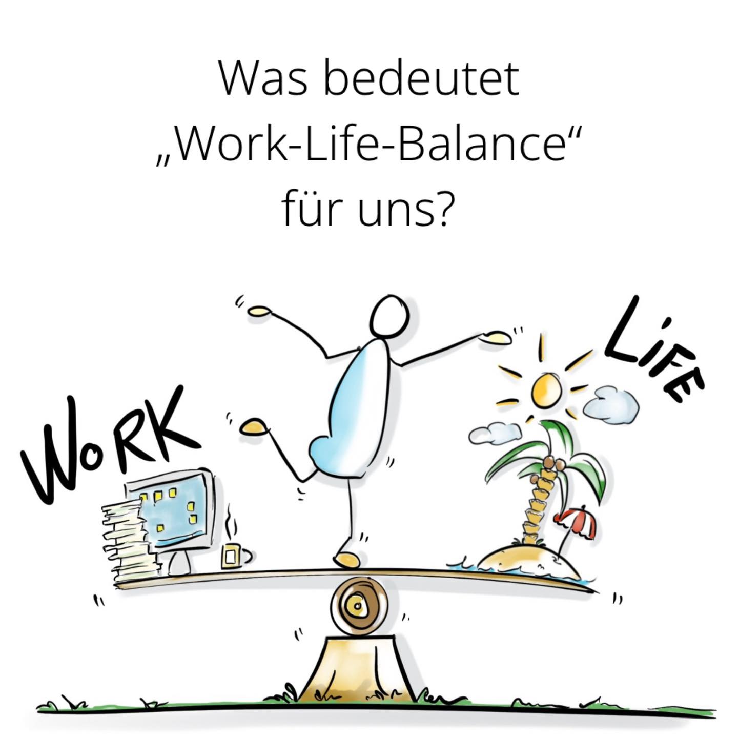 Was bedeutet „Work-Life-Balance“ für uns ?